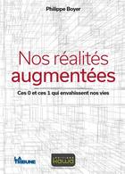Couverture du livre « Nos réalités augmentées ; ces 0 et ces 1 qui envahissent nos vies » de Philippe Boyer aux éditions Kawa