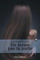 Couverture du livre « Ne ferme pas ta porte t.1 et t.2 » de Lanabellia aux éditions Nisha Et Caetera