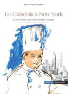Couverture du livre « Un Caladois à New-York : la vie et l'oeuvre gourmande de Roger Fessaguet » de Jean-Francois Mesplede aux éditions Editions Du Poutan