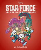 Couverture du livre « Star force, Les rebelles de l'espace Tome 4 : Un choix difficile » de Disney aux éditions Unique Heritage