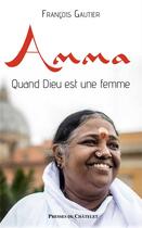 Couverture du livre « Amma : quand Dieu est une femme » de Francois Gautier aux éditions Presses Du Chatelet