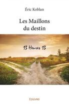 Couverture du livre « Les maillons du destin - 13 heures 13 - recueil de nouvelles » de Koblan Eric aux éditions Edilivre