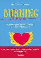 Couverture du livre « Burning love : le journal pour brûler d'amour... sans se brûler les ailes » de Jerome Oliveira aux éditions Eyrolles