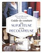 Couverture du livre « Guide de couture à la surjeteuse et à la recouvreuse » de Christelle Beneytout et Sandra Guernier aux éditions Eyrolles