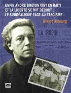 Couverture du livre « Enfin André Breton vint en Haïti et la liberté se mit debout : Le surréalisme face au fascisme » de Aubourg Gerard aux éditions Cidihca France