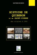 Couverture du livre « Histoire de Quiberon et de Saint-Pierre : Des origines à 1945 (2e édition) » de Xavier Dubois aux éditions Du Menhir