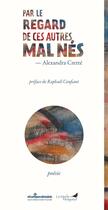 Couverture du livre « Par le regard de ces autres mal nés » de Alexandra Crette et Rapahel Confiant aux éditions Atlantiques Dechaines