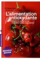 Couverture du livre « L'alimentation antioxydante ; prévenir le cancer et les maladies cardio-vasculaires » de Serge Rafal aux éditions Marabout