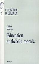 Couverture du livre « Éducation et théorie morale » de Didier Moreau aux éditions Vrin
