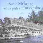 Couverture du livre « Sur le mekong et les pistes d'indochine » de Chantal Edel aux éditions Glenat