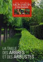 Couverture du livre « La taille des arbres et des arbustes » de Mon Jardin Ma Maison aux éditions Glenat
