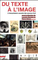 Couverture du livre « Du texte à l'image ; l'interprétation savante des oeuvres d'art » de Laurent Baridon et Pierre Vaisse aux éditions Pu De Lyon