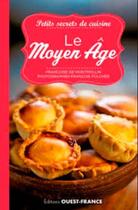 Couverture du livre « Petits secrets de cuisine ; le Moyen Age » de Francoise De Montmollin aux éditions Ouest France