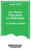 Couverture du livre « Les forces francaises en allemagne - la citadelle utopique » de Suzie Guth aux éditions L'harmattan