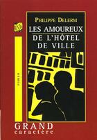 Couverture du livre « Les amoureux de l'hotel de ville » de Philippe Delerm aux éditions Grand Caractere