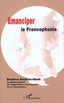 Couverture du livre « ÉMANCIPER LA FRANCOPHONIE » de Boutros Boutros-Ghali aux éditions L'harmattan