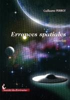 Couverture du livre « Errances spatiales » de Guillaume Perrot aux éditions Societe Des Ecrivains