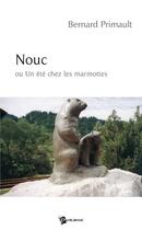 Couverture du livre « Nouc ou Un été chez les marmottes » de Bernard Primault aux éditions Publibook