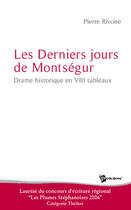 Couverture du livre « Les derniers jours de montségur ; drame historique en 8 tableaux » de Pierre Rivoire aux éditions Publibook