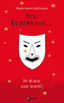 Couverture du livre « You europeans... ; in black and withe » de Marie-Ann Lutchmaya aux éditions Publibook