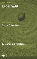 Couverture du livre « Rencontre avec ; Michel Sapir ; le corps en relation » de Simone Cohen-Leon aux éditions Eres