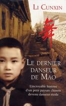 Couverture du livre « Le dernier danseur de Mao ; l'incroyable histoire d'un petit paysan chinois devenu danseur étoile » de Li Cunxin aux éditions First