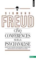 Couverture du livre « Cinq conférences sur la psychanalyse » de Freud Sigmund aux éditions Points