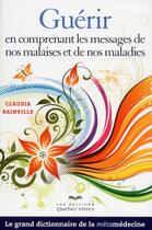 Couverture du livre « Guerir en comprenant les messages de nos malaises et de nos maladies ne » de Rainville Claudia aux éditions Quebecor