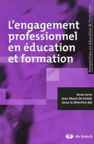 Couverture du livre « L'engagement professionnel en éducation et formation » de Anne Jorro et Jean-Marie De Ketele aux éditions De Boeck Superieur