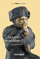 Couverture du livre « La parole est au silence ! » de Pierre Pelle aux éditions Cosmogone