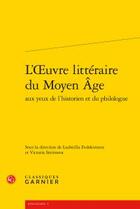 Couverture du livre « L'oeuvre littéraire du Moyen Age aux yeux de l'historien et du philologue » de  aux éditions Classiques Garnier