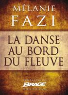 Couverture du livre « La danse au bord du fleuve » de Melanie Fazi aux éditions Brage