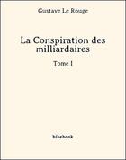 Couverture du livre « La conspiration des milliardaires I » de Gustave Le Rouge aux éditions Bibebook