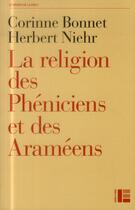 Couverture du livre « La religion des Phéniciens et des Araméens » de Herbert Niehr et Corinne Bonnet aux éditions Labor Et Fides