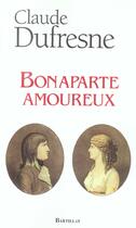 Couverture du livre « Bonaparte amoureux » de Claude Dufresne aux éditions Bartillat