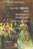 Couverture du livre « La vie privée des notables lyonnais (XIX siècle) (2e édition) » de Catherine Pellissier aux éditions Elah