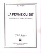 Couverture du livre « La femme qui dit ; 30 monologues pour comédiennes » de Guy Foissy aux éditions Art Et Comedie