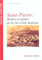 Couverture du livre « Saint-pierre : mythes et realites de la cite creole disparue » de Leo Ursulet aux éditions Ibis Rouge Editions