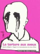 Couverture du livre « La torture aux aveux ; guerre d'Algérie : l'appel à la reconnaissance du crime d'Etat » de Charles Silvestre aux éditions Au Diable Vauvert