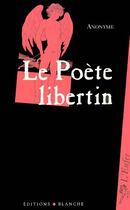 Couverture du livre « Le poète libertin » de Pierre-Jean-Baptiste Choudard-Desforges aux éditions Blanche