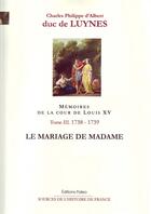 Couverture du livre « Mémoires de la cour de Louis XV t.3 1738-1739 ; le mariage de madame » de Duc De Luynes aux éditions Paleo