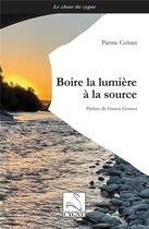 Couverture du livre « Boire la lumière à la source » de Parme Ceriset aux éditions Editions Du Cygne