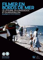 Couverture du livre « Filmer en bords de mer ; le littoral du Languedoc et du Roussillon ; 40 extraits de films amateurs » de  aux éditions Trabucaire