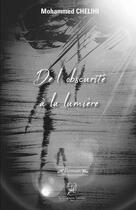 Couverture du livre « De l'obscurité à la lumière » de Mohammed Chelihi aux éditions La Compagnie Litteraire