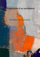 Couverture du livre « Fragments d'un sentiment » de Christian De Maussion aux éditions 5 Sens