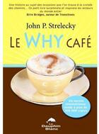 Couverture du livre « Le why café » de John P. Strelecky aux éditions Dauphin Blanc