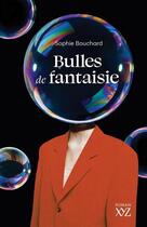 Couverture du livre « Bulles de fantaisie » de Sophie Bouchard aux éditions Xyz