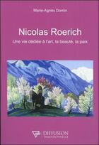 Couverture du livre « Nicolas Roerich ; une vie dédiée à l'art, la beauté, la paix » de Marie-Agnes Domin aux éditions Diffusion Traditionnelle