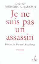 Couverture du livre « Je ne suis pas un assassin » de Chaussoy/Kouchner aux éditions Oh !