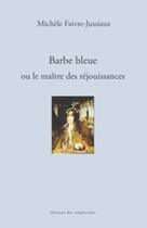 Couverture du livre « Barbe Bleue ou le maître des réjouissances » de Michelle Faivre-Jussiaux aux éditions Editions Des Crepuscules